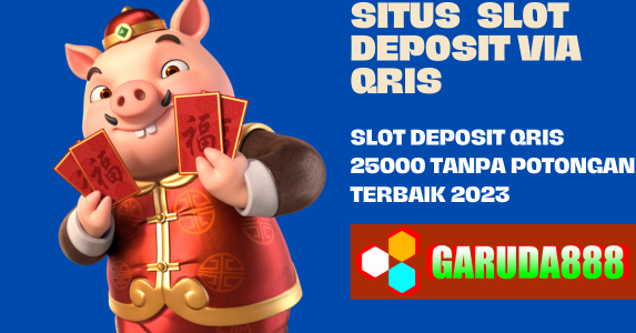 Slot Deposit Qris 25000 Tanpa Potongan TERBAIK 2023
