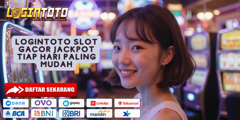 LOGINTOTO SLOT GACOR JACKPOT TIAP HARI PALING MUDAH