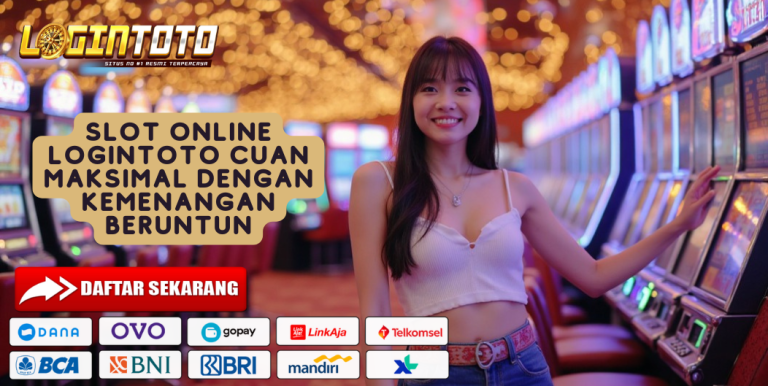 SLOT ONLINE LOGINTOTO CUAN MAKSIMAL DENGAN KEMENANGAN BERUNTUN
