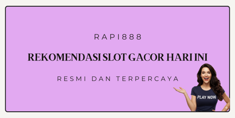 REKOMENDASI SLOT GACOR HARI INI RAPI888